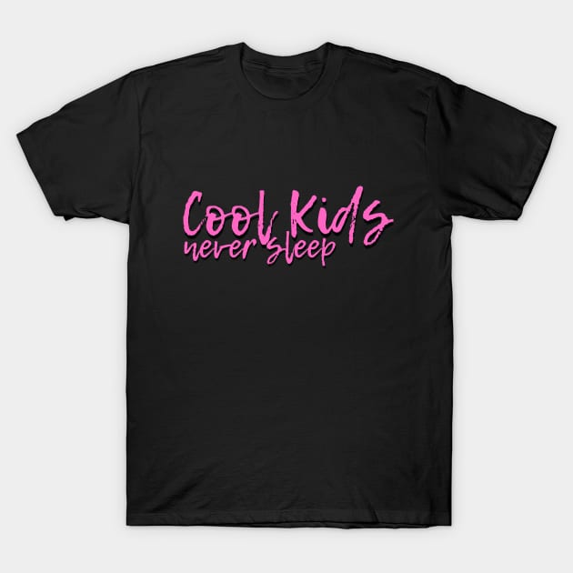 Cool kids never sleep T-Shirt by tailspalette